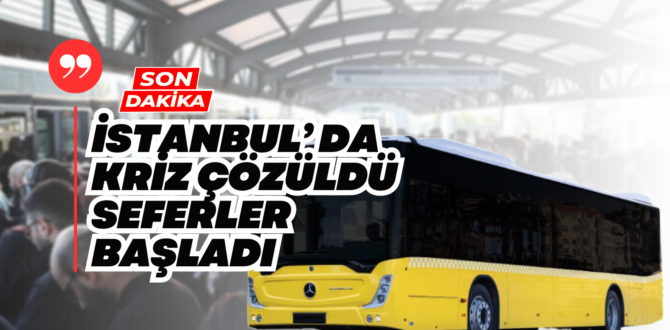 İstanbul’da Halk Otobüsleri Seferlere Başlıyor Ulaşım Krizi Çözüldü