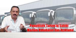 Pamukkale Turizm’in Sahibi Mazlum Bababalım’dan Açıklama