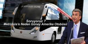 Metrobüs’e Otobüsler Neden Güney Amerika’dan?