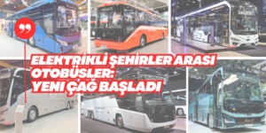 Yeni Şehirler Arası Otobüslerde Menzil Savaşı: Yutong, MAN ve BYD Zirvede