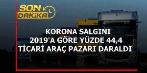 TİCARİ ARAÇ PİYASASI YÜZDE 44.4 DARALDI