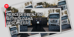 Mercedes Bezn Türk’den Mars Logistics’e 150 Adet Actros