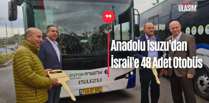 Anadolu Isuzu’dan İsrail’e 48 Adet Otobüs