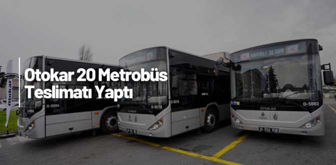 Otokar Yeni Metrobüslerin İlk 20 Adedini Teslim etti
