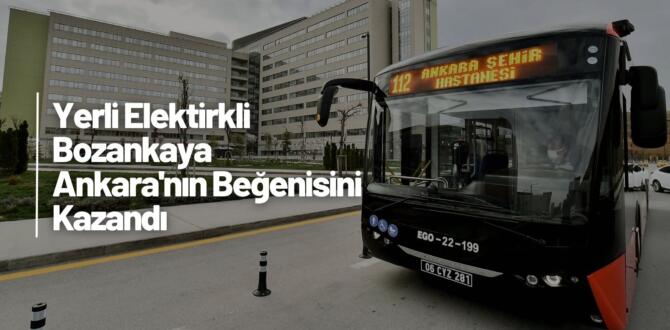 Ankara da Yerli Elektrikli Otobüsler Ulaşıma Katkı Sağlayacak