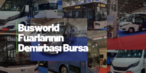 Bursalılar Busworld’e 50 Firmayla Katıldı
