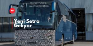Yeni Setra’lar Yollara Hazırlanıyor