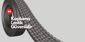 Lastik Sanayicileri Açıkladı ”Kaplama Güvenlidir!”