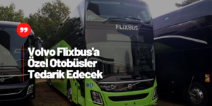 Volvo Otobüs Flixbus İle Yeni Anlaşma İmzaladı