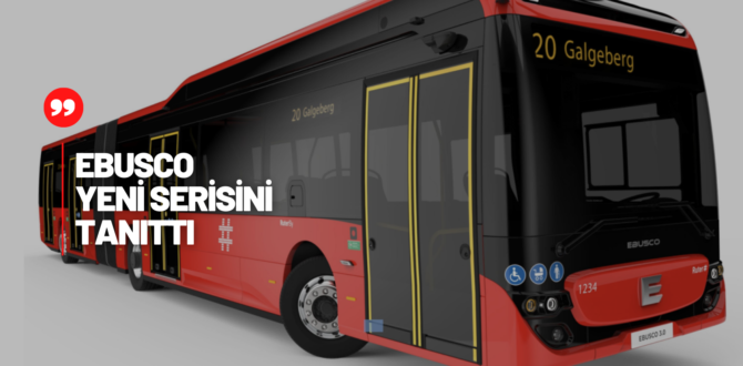 Ebusco Körüklü ve Elektrikli Yeni Otobüsü 3.0 Serisini Tanıttı