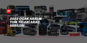 2022 Yılında Trafiğe Kaydı Yapılan 1 Milyon 234 Bin Arac Payında Yüzde 2,1’i Kamyon Yüzde 0,3’ü Otobüs’lerin Oldu
