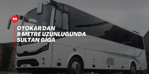 Otokar’dan Yeni 9 Metre Sultan GİGA