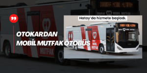 Otokar’dan Mobil Mutfak Otobüs