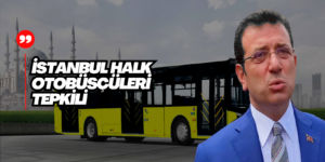 İstanbul Halk Otobüsleri’nden İmamoğlu’na Tepki
