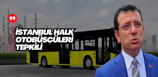 İstanbul Halk Otobüsleri’nden İmamoğlu’na Tepki