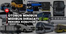 Türkiye’nin Otobüs Minibüs Midibüs İhracatı 1 Milyar Dolara Yaklaştı