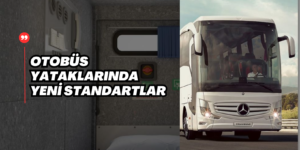 Otobüs Yataklarında Yeni Standartlar