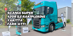 Scania Super Serisi İle Yakıtta Fark Attı