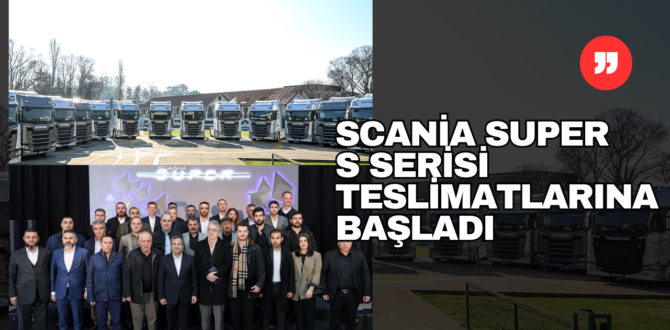 Scania Süper Serisi Teslimatları Başladı