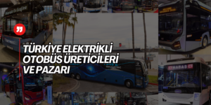 Elektrikli Otobüsler Türkiye ve Avrupa Pazarı 2023