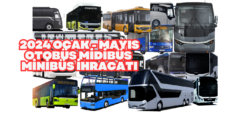 Otobüs Minibüs Midibüs İhracatları Ocak Mayıs 2024