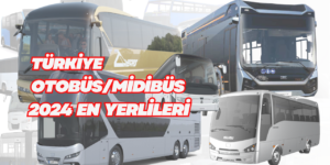 Türkiye’de Üretilen Ağır Ticari Araçlar Ne Kadar Yerli? İşte 2024 Ağır Ticari Otobüs Midibüs Yerlilik Oranları