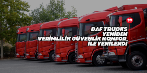 Yeni DAF Trucks da   Üç Önemli Yenilik Yapıldı