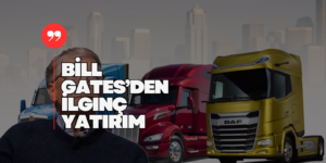 Bill Gates DAF Trucks’ın Sahibi PACCAR Hisselerine 100 Milyon Dolar Yatırım