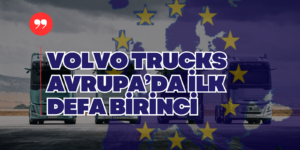 Volvo Trucks Tarihinde İlk Kez Avrupa’da Birinci Oldu