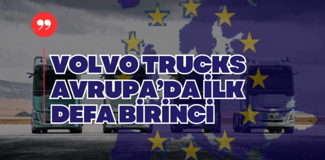 Volvo Trucks Tarihinde İlk Kez Avrupa’da Birinci Oldu