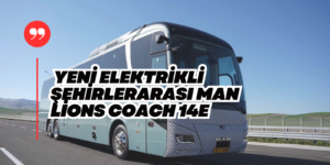 MAN’dan Elektrikli Yeni Şehirlerarası Otobüs Lion’s Coach 14 E