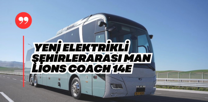 MAN’dan Elektrikli Yeni Şehirlerarası Otobüs Lion’s Coach 14 E