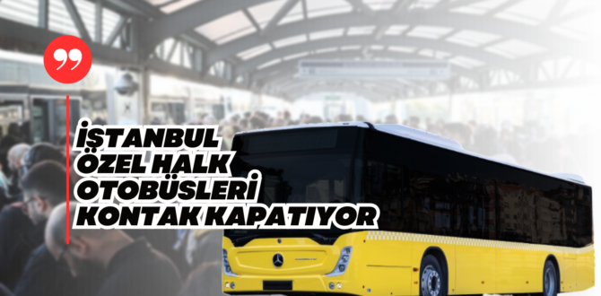 Dikkat ; İstanbul’da Halk Otobüsleri 22 Mayıs Perşembe Seferlere Çıkmayacak