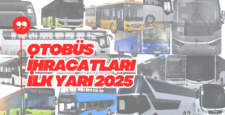 Türkiye’den 2025’in İlk Yarısında 1,48 Milyar Dolarlık Otobüs İhracatı