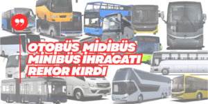 Otobüs İhracatında Tarihi Rekor: Tam 3,3 Milyar Dolar!
