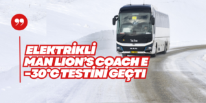 Ankara’da Üretilecek: Elektrikli MAN Lion’s Coach  −30°C’lik Kış Testlerini Tamamladı
